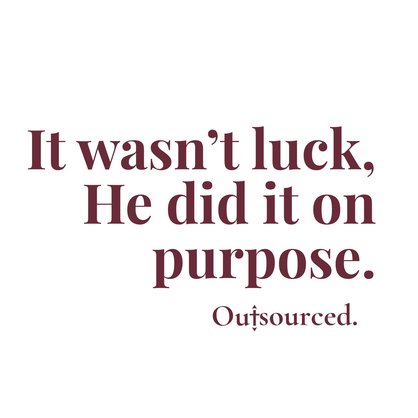 It wasn't luck - purpose